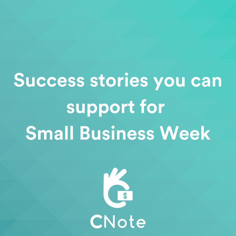 National Small Business Week 2018 – CNote Small Business Success Stories